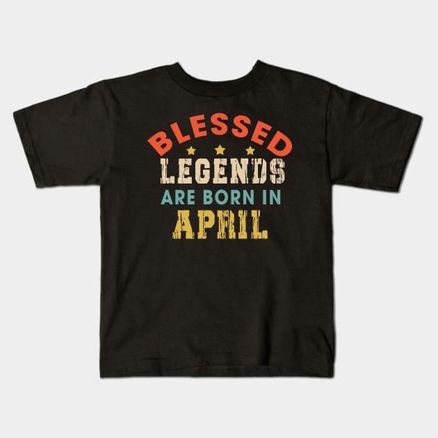 Blessed Legends Are Born In April Funny Christian Birthday Kids T-Shirt by Happy - Design